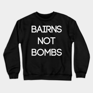 BAIRNS NOT BOMBS, Pro Scottish Independence Slogan Crewneck Sweatshirt